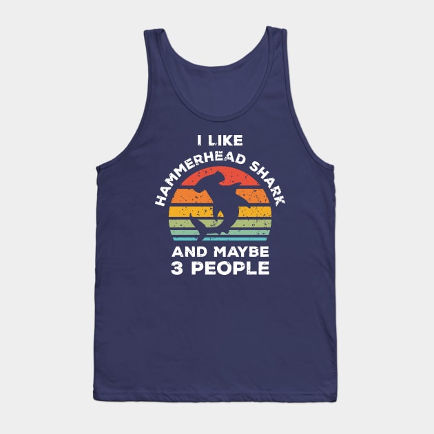 I Like Hammerhead Shark and Maybe 3 People, Retro Vintage Sunset with Style Old Grainy Grunge Texture Tank Top by Ardhsells